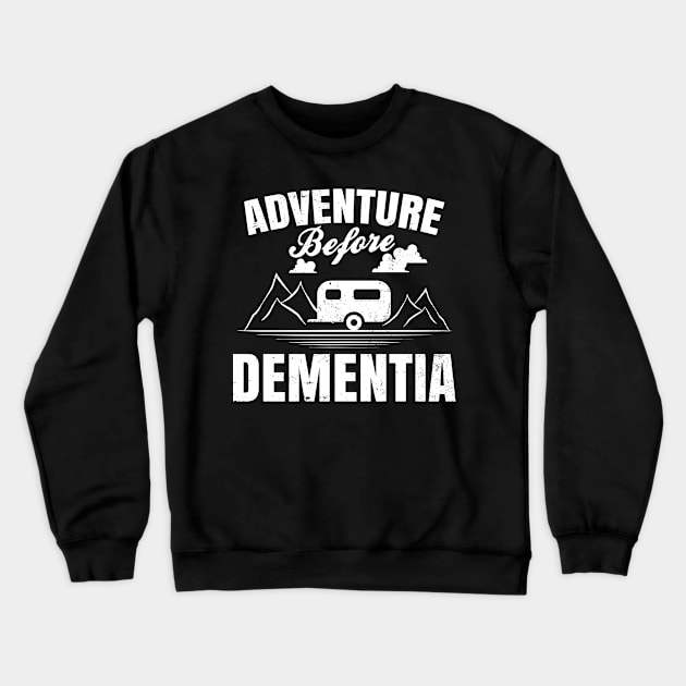 Dementia Shirt | Adventure Before Dementia Gift Crewneck Sweatshirt by Gawkclothing